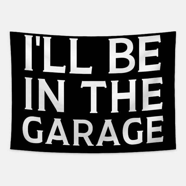 I'll Be In The Garage Tapestry by HobbyAndArt