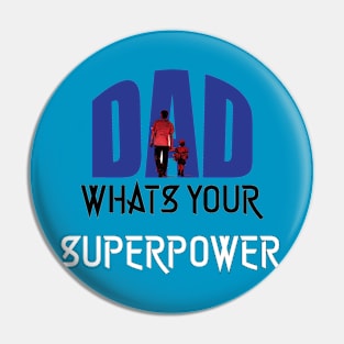 Dad, Whats Your Superpower | Best Fathers Day T Shirts Pin