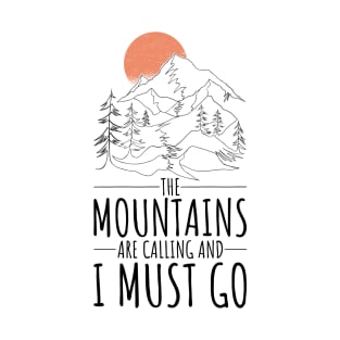 The mountains are calling and I must go. hiking design T-Shirt