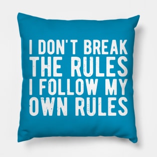 i dont break the rules i follow my own rules Pillow