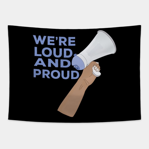 We're Loud and Proud Tapestry by DiegoCarvalho