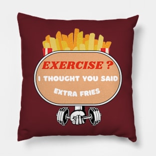 Exercise? I Thought You Said Extra Fries Pillow