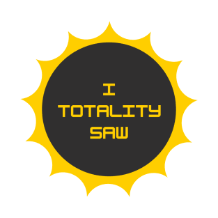 I "totality" saw T-Shirt