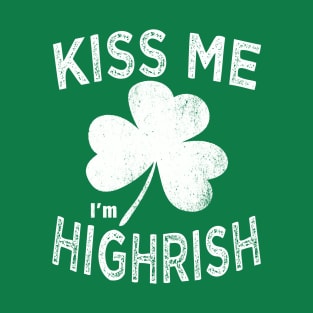 Kiss me i'm Highrish st patricks day T-Shirt