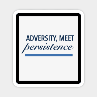 Adversity,  meet persistence Magnet