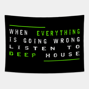 When Everything Is Going Wrong Listen To Deep House (Green) Tapestry