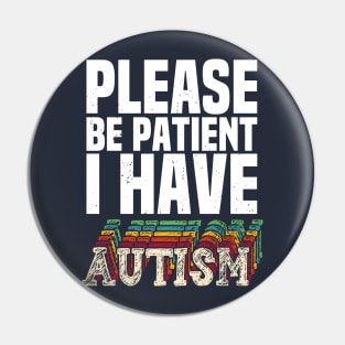 please be patient i have autism, autism awareness Pin