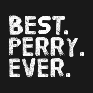 BEST PERRY EVER Shirt Funny Men Fathers Gift Idea T-Shirt