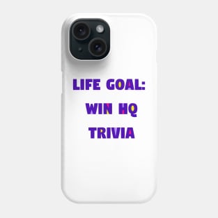 Life Goal: Win HQ Trivia Phone Case