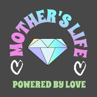 Mothers Life, powered by LOVE T-Shirt