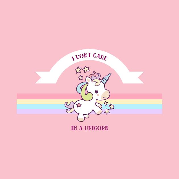 I Dont Care I'm a Unicorn by FuntasticDesigns