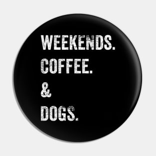 Weekends Coffee Dogs Pin