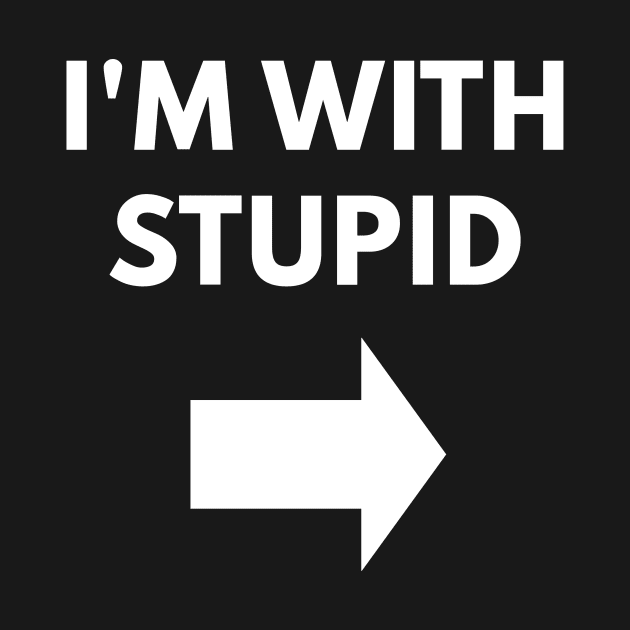 I'm With Stupid - Heidi by coffeeandwinedesigns