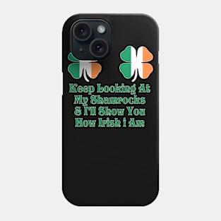 Womens Keep Looking at My Shamrocks & I'll Show you how irish i am! Phone Case