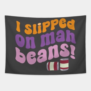 I Slipped on Mah Beans! Tapestry