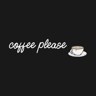 coffee please T-Shirt