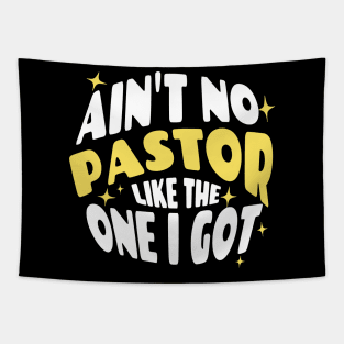 Ain't No Pastor Like The One I Got Tapestry