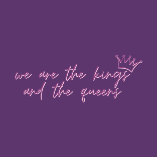 We are the Kings and the Queens Taylor Swift T-Shirt