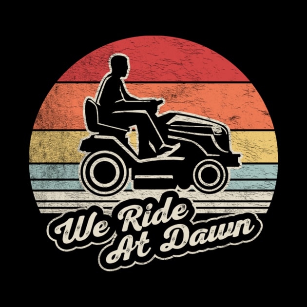 We Ride At Dawn Funny Gardening Gardener Lawn Mower Lawn Whisperer Gift For Dad by SomeRays