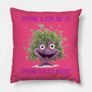 Thyme With Me Is Thyme Well Spent Pillow