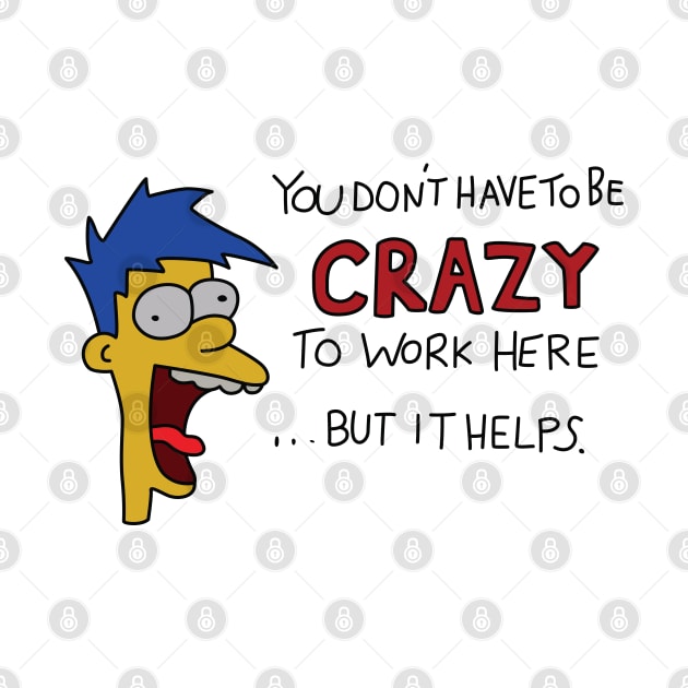 You Don't Have to be Crazy to Work Here but it Helps Poster by saintpetty