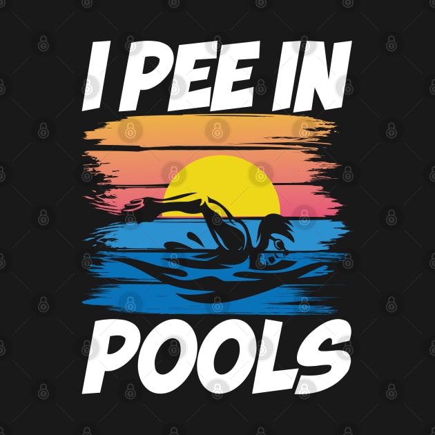 I Pee in Pools - Swimming Lover by AngelBeez29