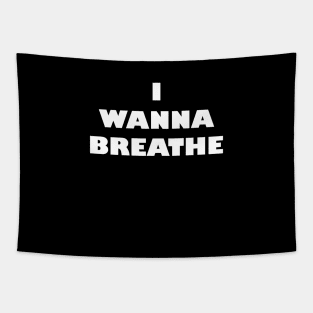 I Wanna Breathe Tapestry