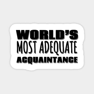 World's Most Adequate Acquaintance Magnet