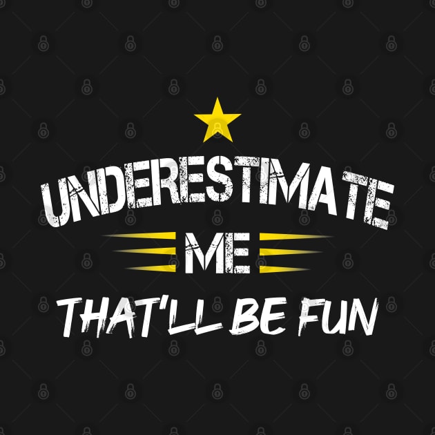 Underestimate Me That'll Be Fun Funny Proud and Confidence by medrik