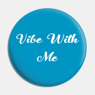 Vibe With Me Pin