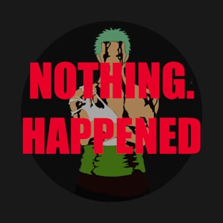 Anime Motivation. Zoro - Nothing Happened T-Shirt