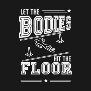 let the bodies hit the floor T-Shirt