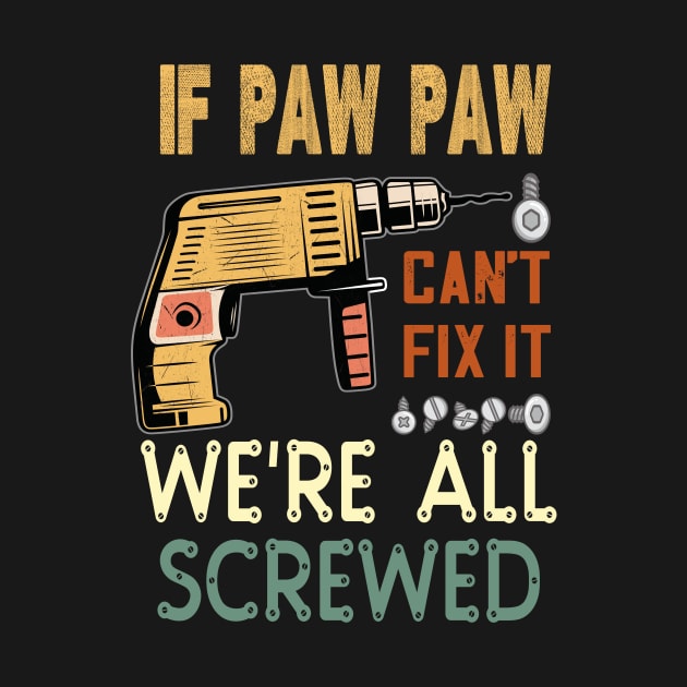 if paw paw cant fix it we are all screwed..fathers day gift by DODG99