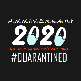 anniversary 2020 the year when s#!t got real 2020 quarantined T-Shirt