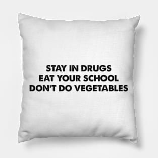 Stay In Drugs Eat Your School Don't Do Vegetables Pillow