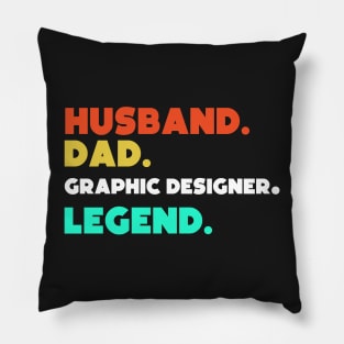 Husband.Dad.Graphic Designer.Legend. Pillow