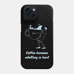 Coffee Because Adulting is Hard Phone Case