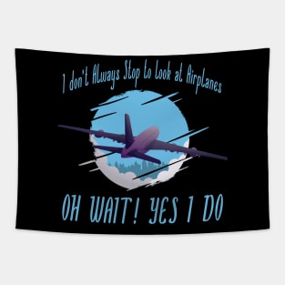 i dont always stop to look at airplane Tapestry