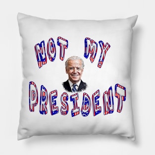 NOT MY PRESIDENT Anti-Biden Pillow