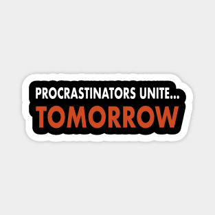 Procrastinators Unite…Tomorrow Magnet
