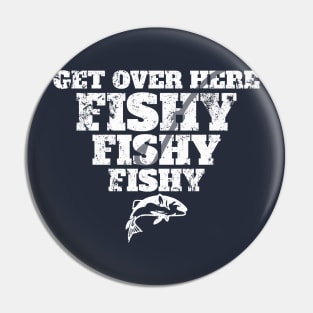 Funny Get Over Here Fishy Fisherman Fishing Dad Gift Pin