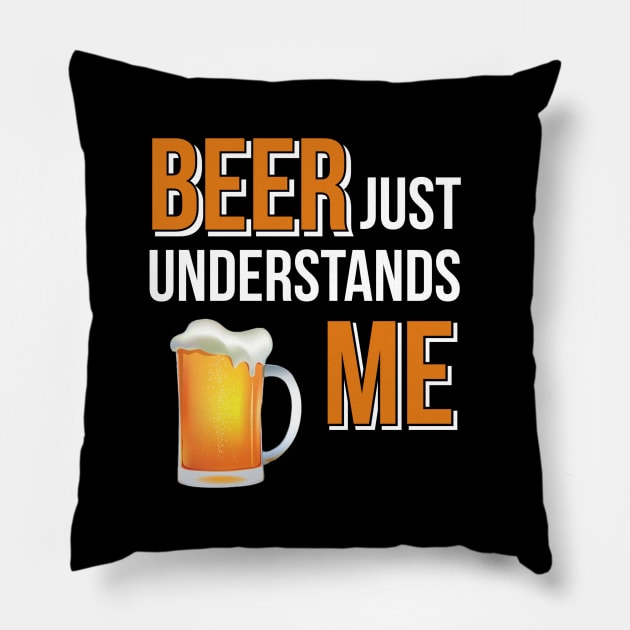 Beer / Beer Just Understands Me Pillow by DB Teez and More