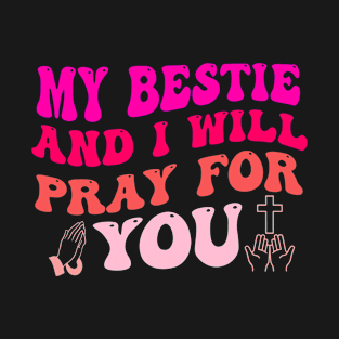 My Bestie And I Will PRAY For You T-Shirt