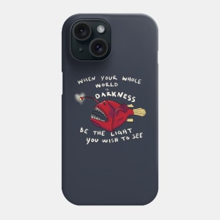 Inspirational Anglerfish Be the Light You Wish To See In The Dark Phone Case