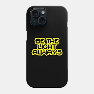 Be The Light Always Phone Case