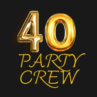 Happy Birthday 40 Years party crew golden T-Shirt