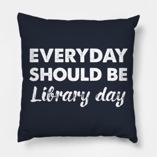 Every Day Should Be Library Day Pillow