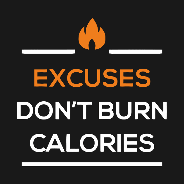 Excuses Don't Burn Calories by Ramateeshop