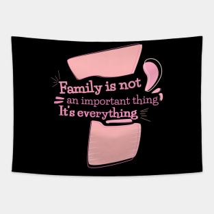 Family is not an important thing. It’s everything, quote Tapestry