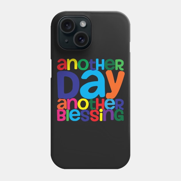 Another Day Another Blessing Phone Case by thedailysoe